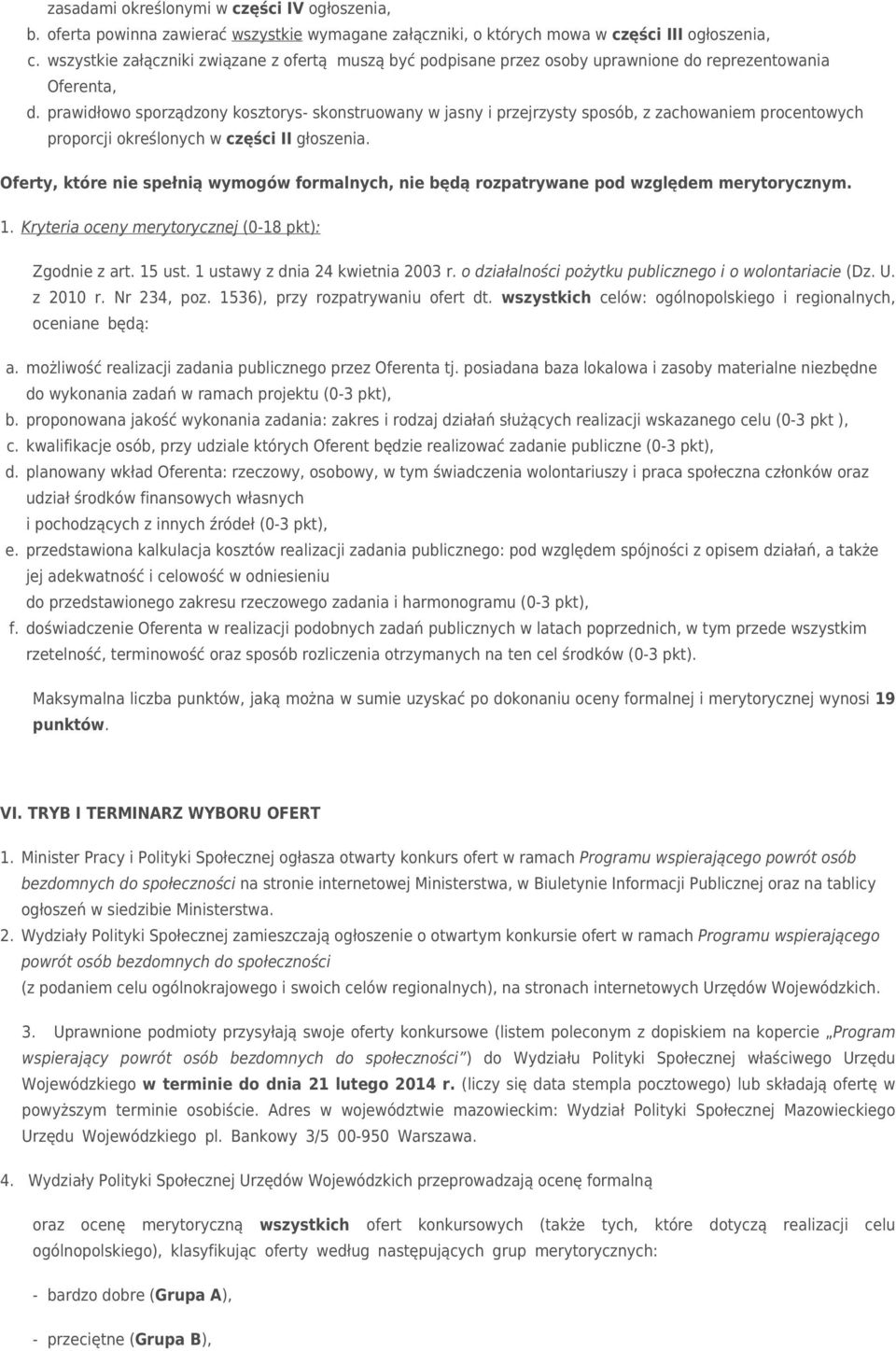 prawidłowo sporządzony kosztorys- skonstruowany w jasny i przejrzysty sposób, z zachowaniem procentowych proporcji określonych w części II głoszenia.