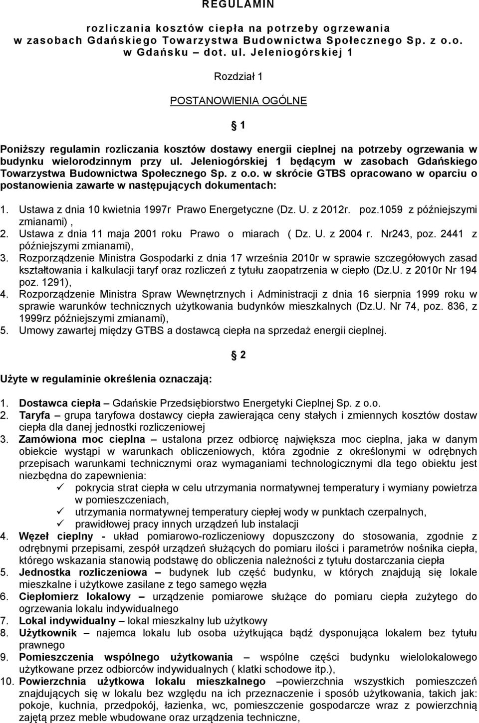 Jeleniogórskiej 1 będącym w zasobach Gdańskiego Towarzystwa Budownictwa Społecznego Sp. z o.o. w skrócie GTBS opracowano w oparciu o postanowienia zawarte w następujących dokumentach: 1.