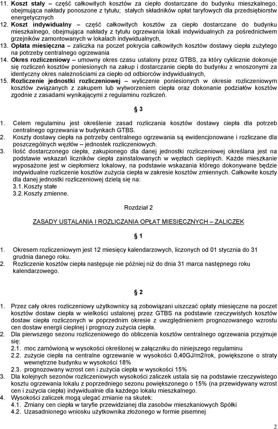 w lokalach indywidualnych, 13. Opłata miesięczna zaliczka na poczet pokrycia całkowitych kosztów dostawy ciepła zużytego na potrzeby centralnego ogrzewania 14.