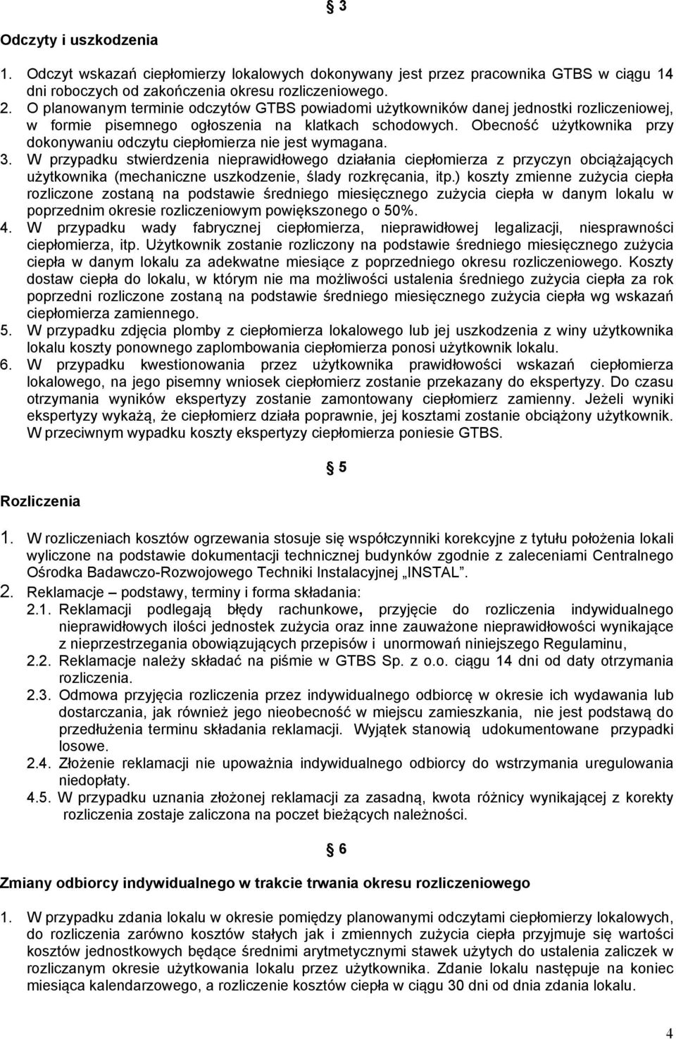 Obecność użytkownika przy dokonywaniu odczytu ciepłomierza nie jest wymagana. 3.