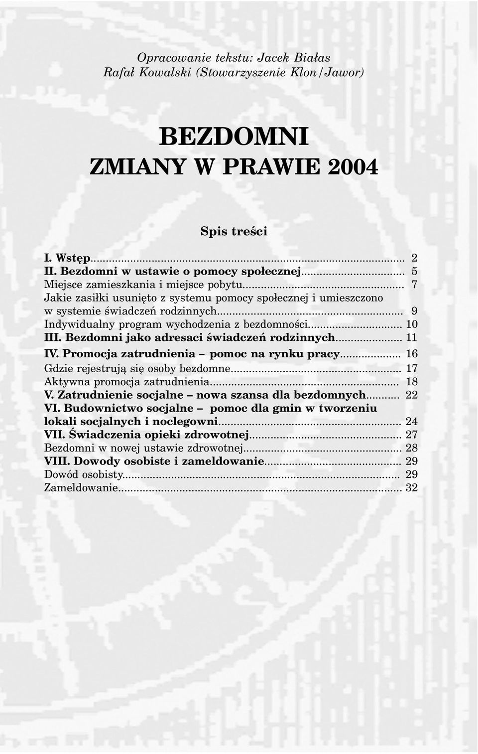 .. 10 III. Bezdomni jako adresaci œwiadczeñ rodzinnych... 11 IV. Promocja zatrudnienia pomoc na rynku pracy... 16 Gdzie rejestruj¹ siê osoby bezdomne... 17 Aktywna promocja zatrudnienia... 18 V.