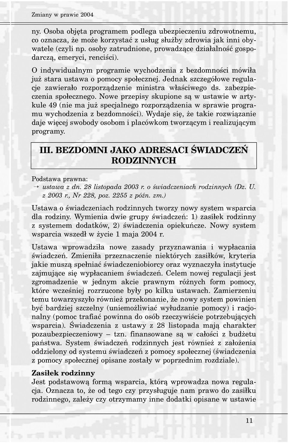 Jednak szczegó³owe regulacje zawiera³o rozporz¹dzenie ministra w³aœciwego ds. zabezpieczenia spo³ecznego.