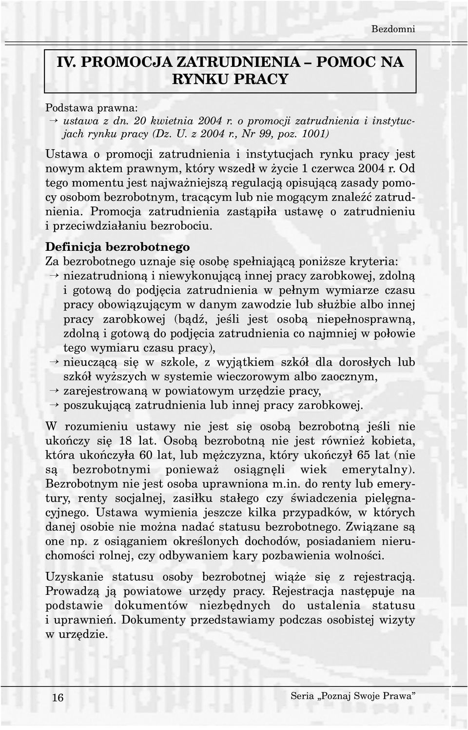 Od tego momentu jest najwa niejsz¹ regulacj¹ opisuj¹c¹ zasady pomocy osobom bezrobotnym, trac¹cym lub nie mog¹cym znaleÿæ zatrudnienia.