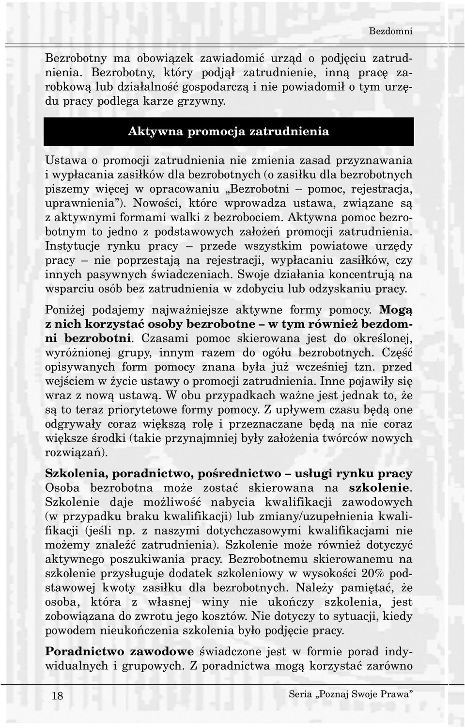 Aktywna promocja zatrudnienia Ustawa o promocji zatrudnienia nie zmienia zasad przyznawania i wyp³acania zasi³ków dla bezrobotnych (o zasi³ku dla bezrobotnych piszemy wiêcej w opracowaniu Bezrobotni
