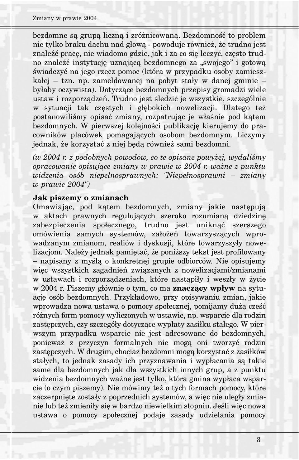 za swojego i gotow¹ œwiadczyæ na jego rzecz pomoc (która w przypadku osoby zamieszka³ej tzn. np. zameldowanej na pobyt sta³y w danej gminie by³aby oczywista).