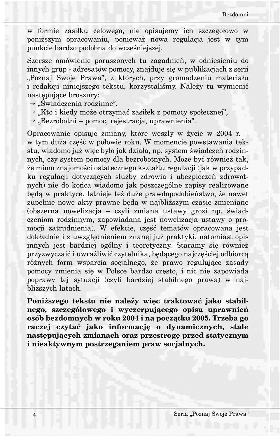 niniejszego tekstu, korzystaliœmy. Nale y tu wymieniæ nastêpuj¹ce broszury: Œwiadczenia rodzinne, Kto i kiedy mo e otrzymaæ zasi³ek z pomocy spo³ecznej, Bezrobotni pomoc, rejestracja, uprawnienia.