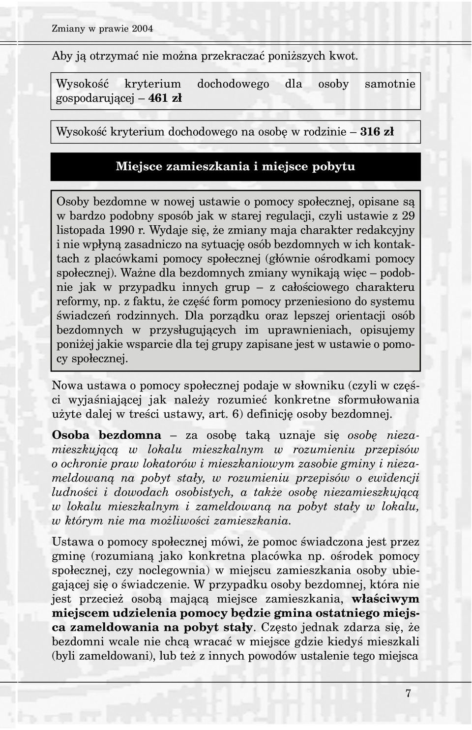 o pomocy spo³ecznej, opisane s¹ w bardzo podobny sposób jak w starej regulacji, czyli ustawie z 29 listopada 1990 r.