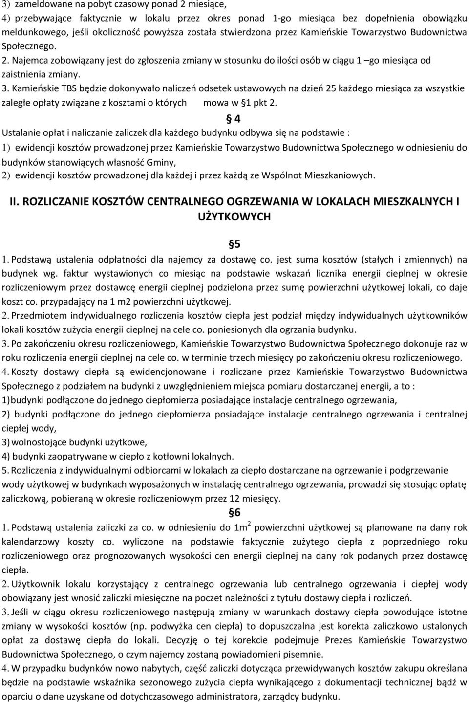 Kamieńskie TBS będzie dokonywało naliczeń odsetek ustawowych na dzień 25 każdego miesiąca za wszystkie zaległe opłaty związane z kosztami o których mowa w 1 pkt 2.