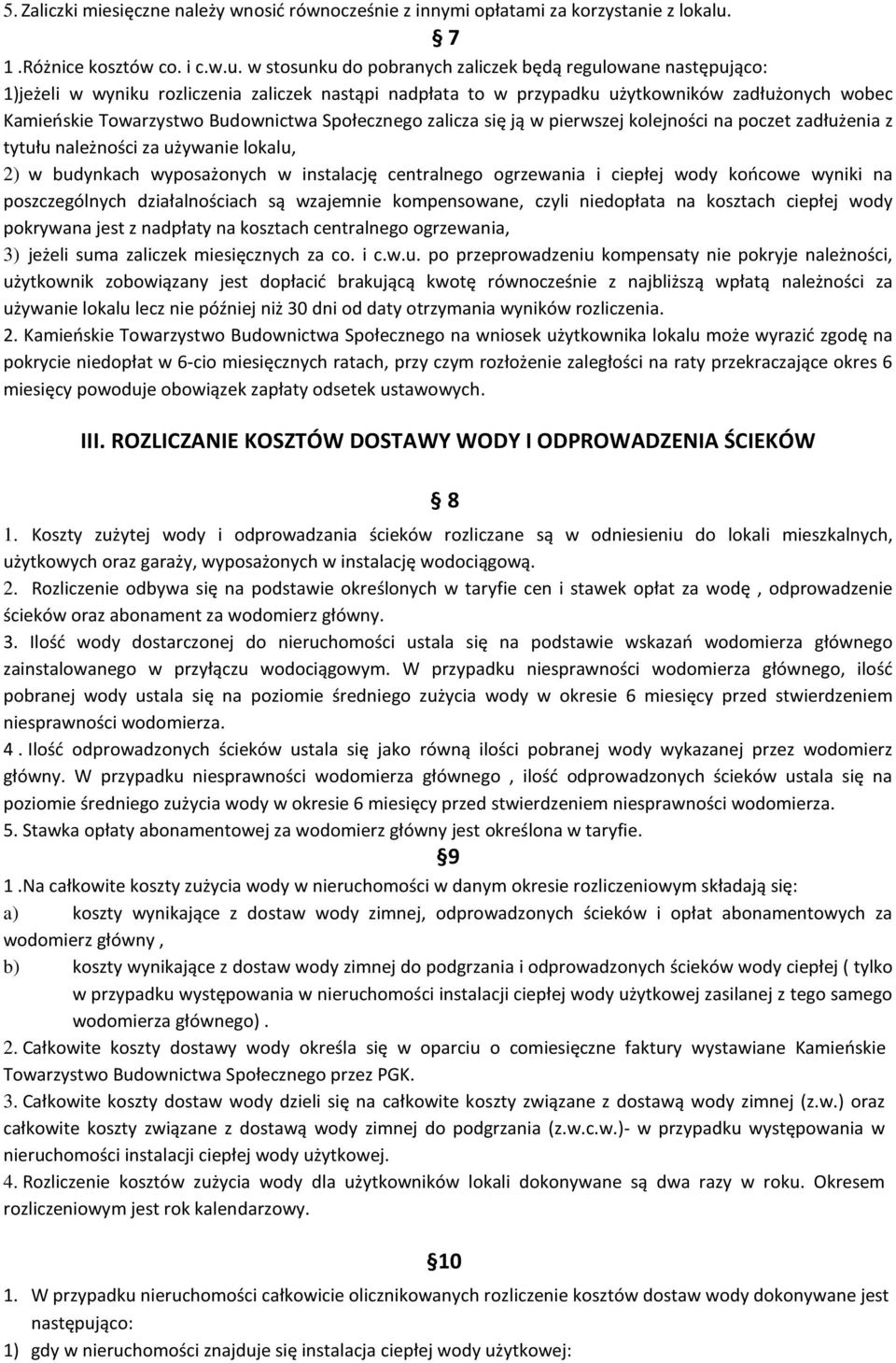w stosunku do pobranych zaliczek będą regulowane następująco: 1)jeżeli w wyniku rozliczenia zaliczek nastąpi nadpłata to w przypadku użytkowników zadłużonych wobec Kamieńskie Towarzystwo Budownictwa