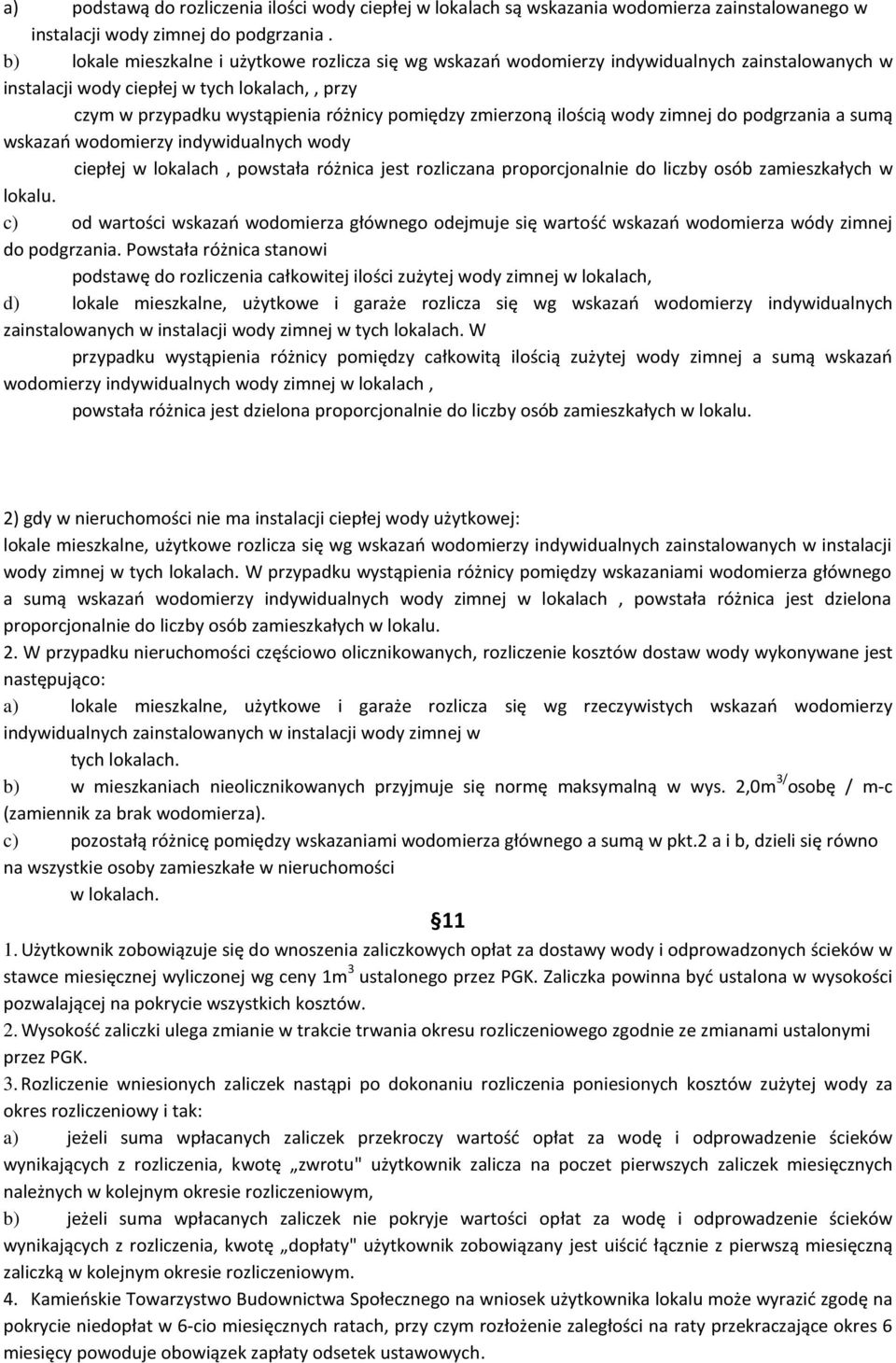 zmierzoną ilością wody zimnej do podgrzania a sumą wskazań wodomierzy indywidualnych wody ciepłej w lokalach, powstała różnica jest rozliczana proporcjonalnie do liczby osób zamieszkałych w lokalu.