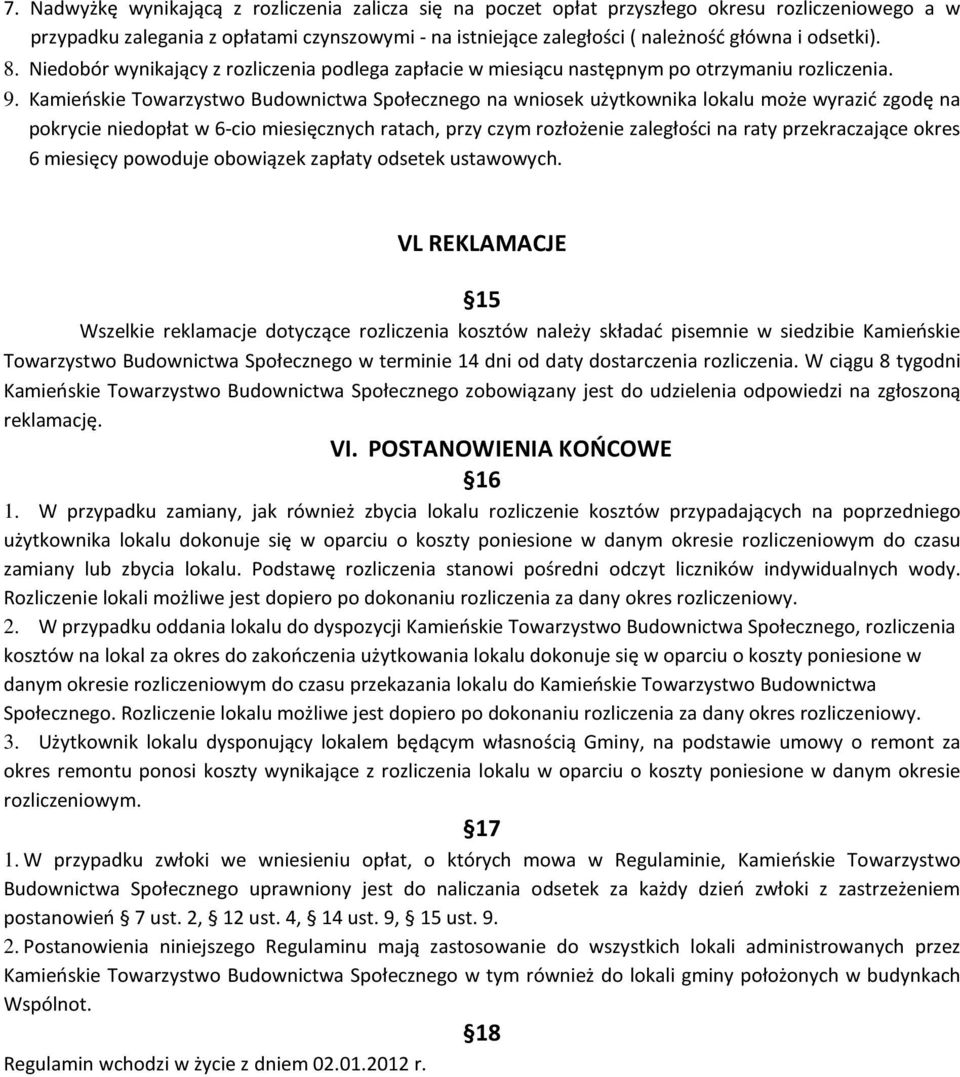 Kamieńskie Towarzystwo Budownictwa Społecznego na wniosek użytkownika lokalu może wyrazić zgodę na pokrycie niedopłat w 6-cio miesięcznych ratach, przy czym rozłożenie zaległości na raty