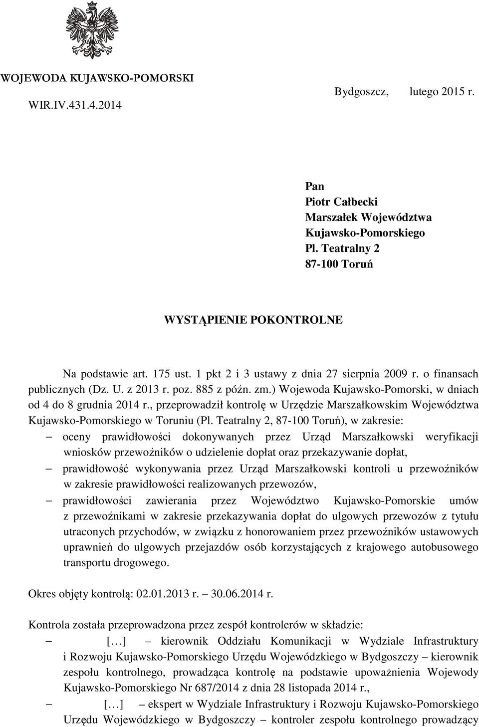 ) Wojewoda Kujawsko-Pomorski, w dniach od 4 do 8 grudnia 2014 r., przeprowadził kontrolę w Urzędzie Marszałkowskim Województwa Kujawsko-Pomorskiego w Toruniu (Pl.