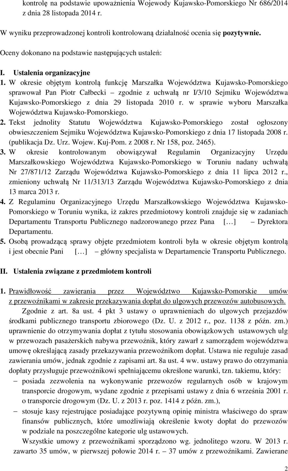 W okresie objętym kontrolą funkcję Marszałka Województwa Kujawsko-Pomorskiego sprawował Pan Piotr Całbecki zgodnie z uchwałą nr I/3/10 Sejmiku Województwa Kujawsko-Pomorskiego z dnia 29 listopada