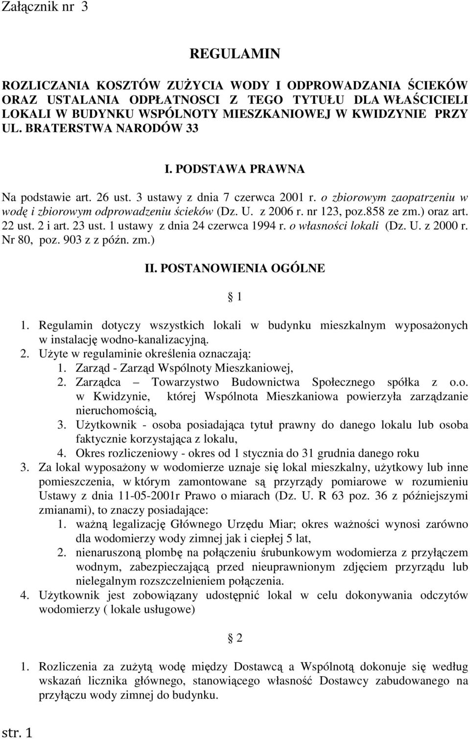 858 ze zm.) oraz art. 22 ust. 2 i art. 23 ust. 1 ustawy z dnia 24 czerwca 1994 r. o własności lokali (Dz. U. z 2000 r. Nr 80, poz. 903 z z późn. zm.) II. POSTANOWIENIA OGÓLNE 1 1.