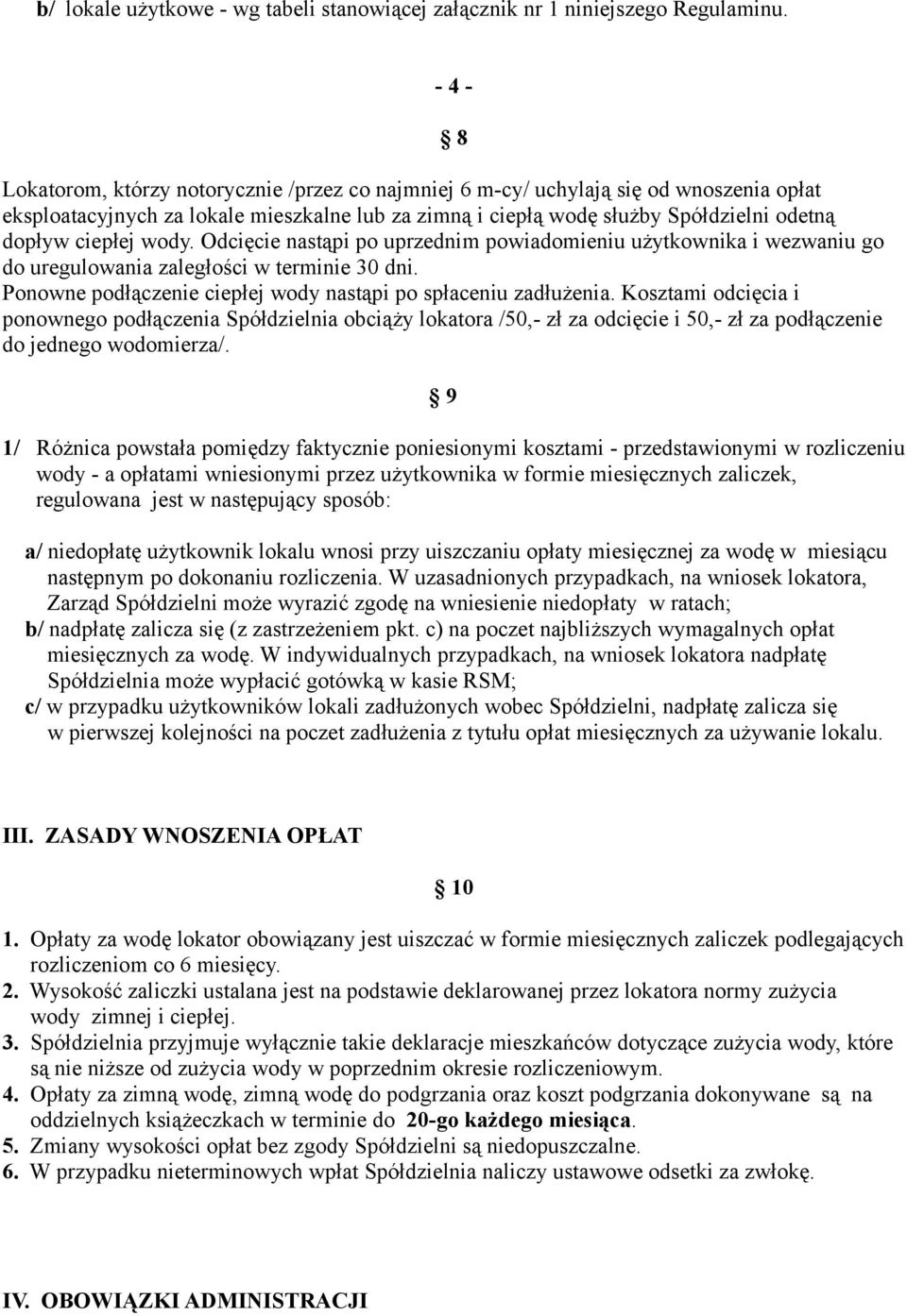 ciepłej wody. Odcięcie nastąpi po uprzednim powiadomieniu użytkownika i wezwaniu go do uregulowania zaległości w terminie 30 dni. Ponowne podłączenie ciepłej wody nastąpi po spłaceniu zadłużenia.