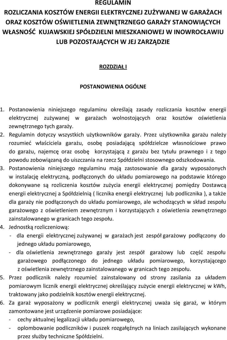 Postanowienia niniejszego regulaminu określają zasady rozliczania kosztów energii elektrycznej zużywanej w garażach wolnostojących oraz kosztów oświetlenia zewnętrznego tych garaży. 2.