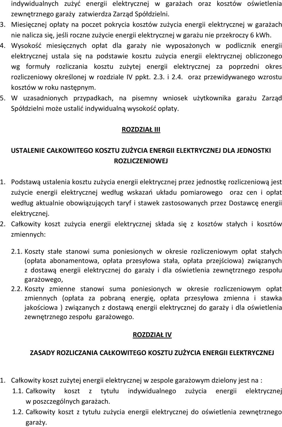 Wysokość miesięcznych opłat dla garaży nie wyposażonych w podlicznik energii elektrycznej ustala się na podstawie kosztu zużycia energii elektrycznej obliczonego wg formuły rozliczania kosztu zużytej