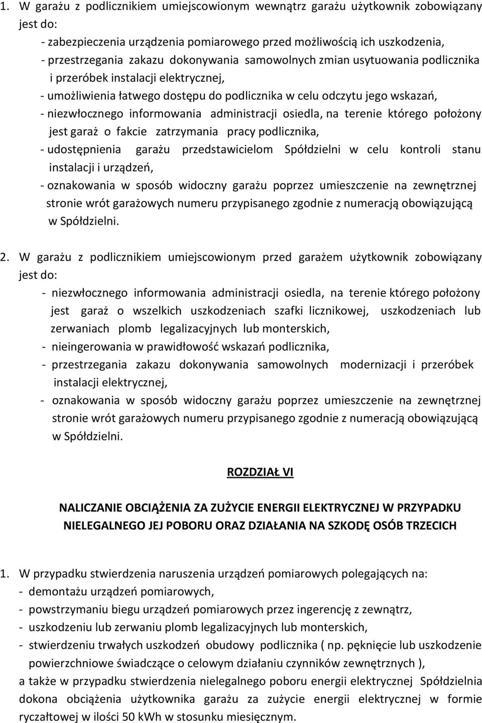 administracji osiedla, na terenie którego położony jest garaż o fakcie zatrzymania pracy podlicznika, - udostępnienia garażu przedstawicielom Spółdzielni w celu kontroli stanu instalacji i urządzeń,