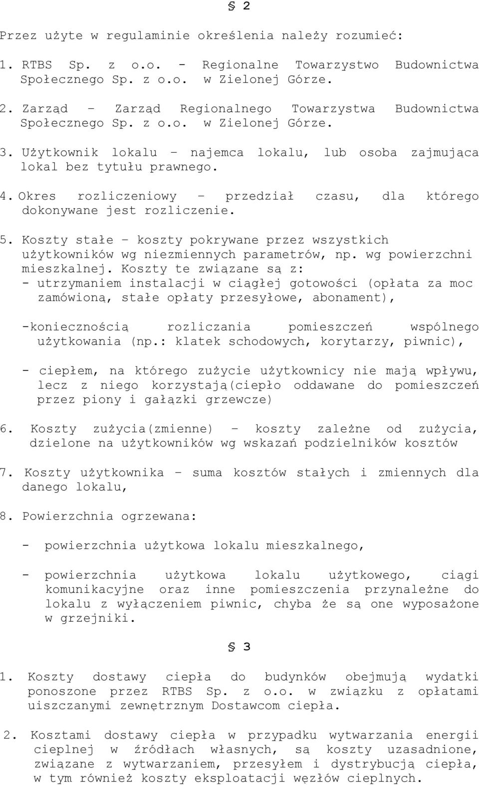 Okres rozliczeniowy przedział czasu, dla którego dokonywane jest rozliczenie. 5. Koszty stałe koszty pokrywane przez wszystkich użytkowników wg niezmiennych parametrów, np. wg powierzchni mieszkalnej.