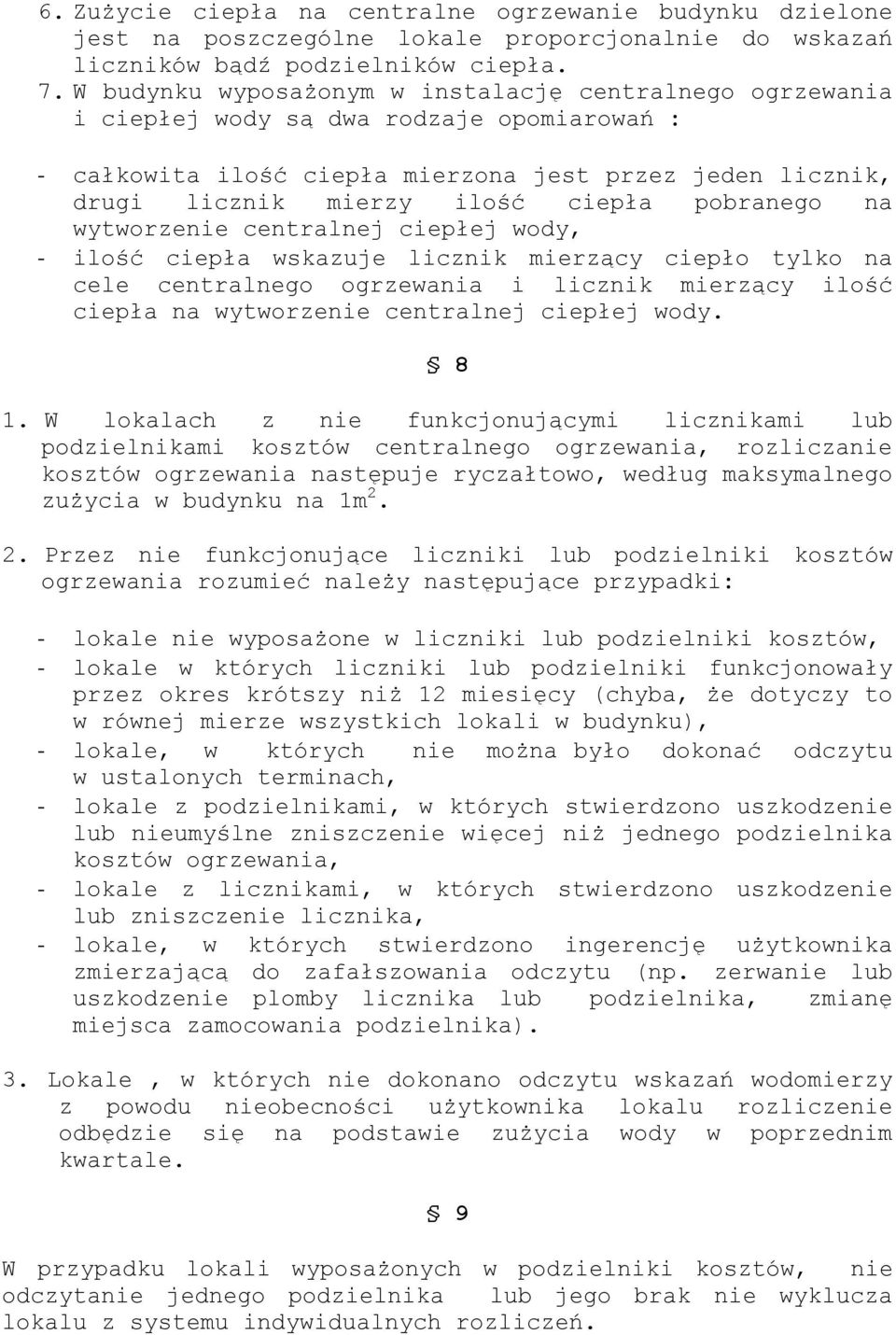 pobranego na wytworzenie centralnej ciepłej wody, - ilość ciepła wskazuje licznik mierzący ciepło tylko na cele centralnego ogrzewania i licznik mierzący ilość ciepła na wytworzenie centralnej