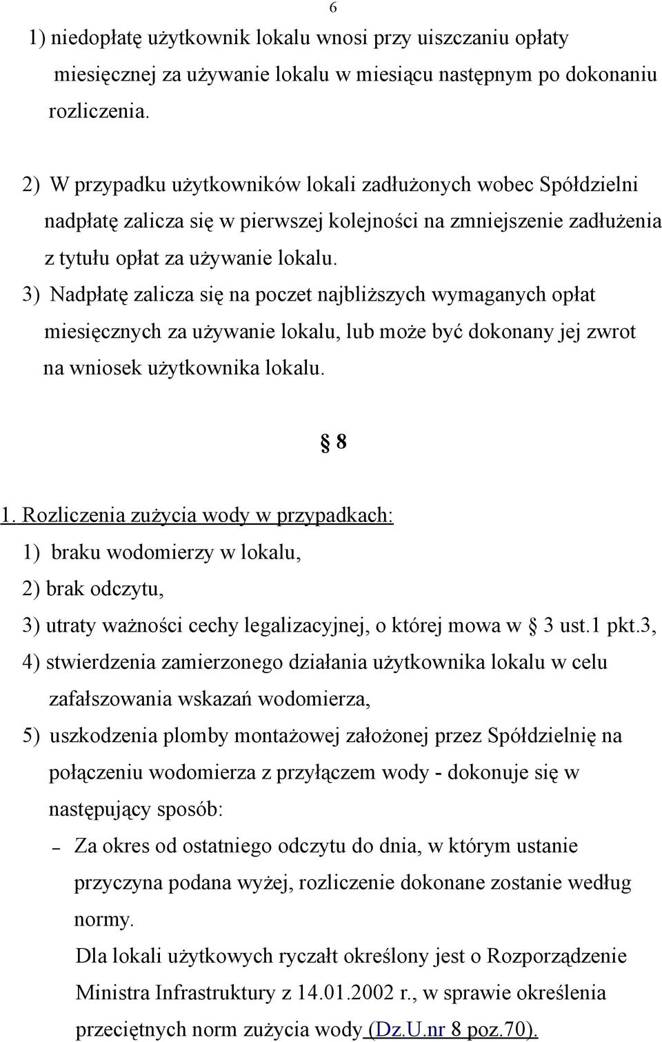 3) Nadpłatę zalicza się na poczet najbliższych wymaganych opłat miesięcznych za używanie lokalu, lub może być dokonany jej zwrot na wniosek użytkownika lokalu. 8 1.