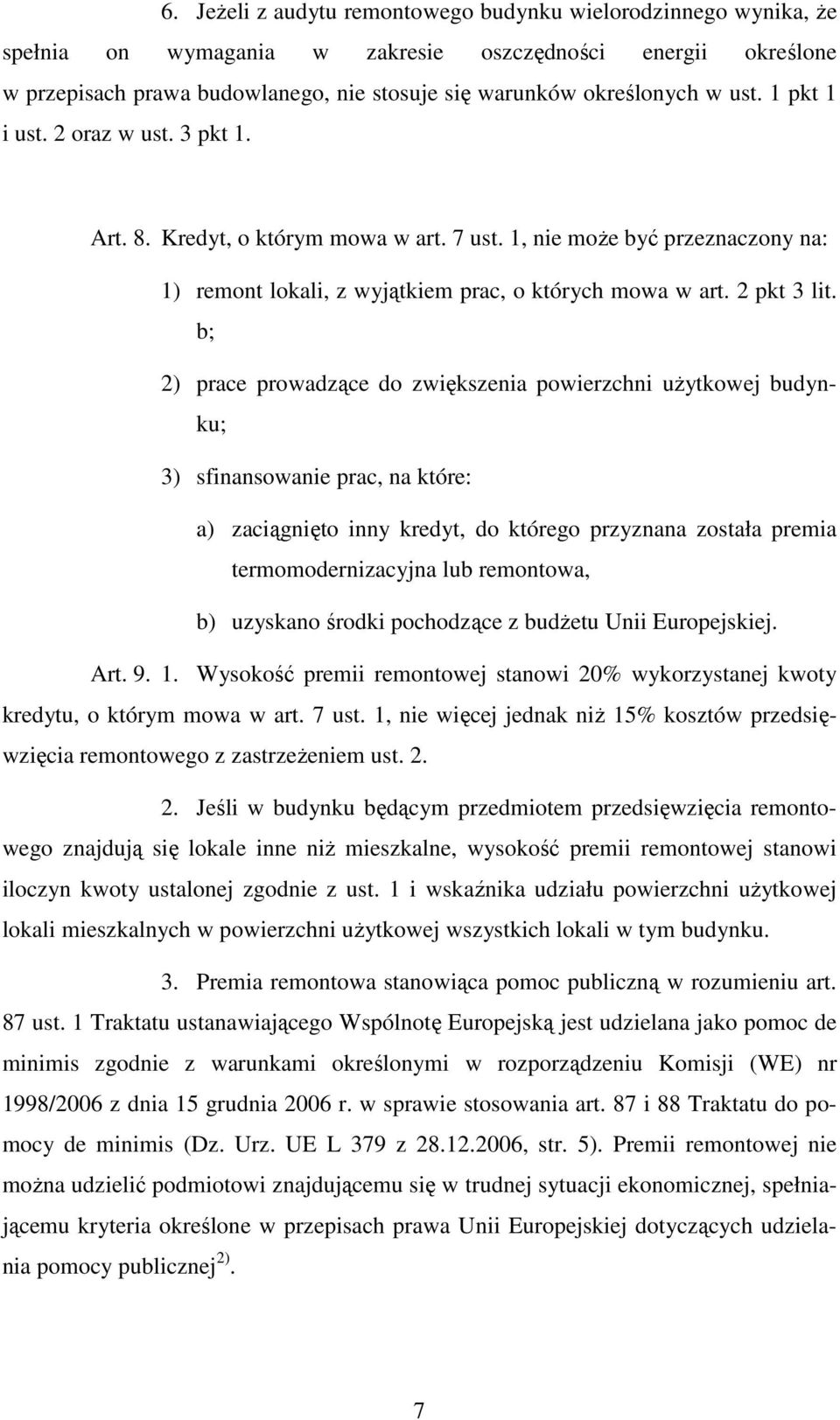 b; 2) prace prowadzące do zwiększenia powierzchni użytkowej budynku; 3) sfinansowanie prac, na które: a) zaciągnięto inny kredyt, do którego przyznana została premia termomodernizacyjna lub