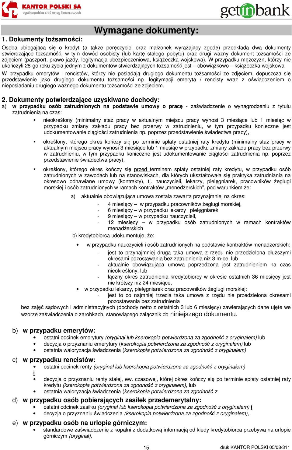 W przypadku mężczyzn, którzy nie ukończyli 28-go roku życia jednym z dokumentów stwierdzających tożsamość jest obowiązkowo książeczka wojskowa.