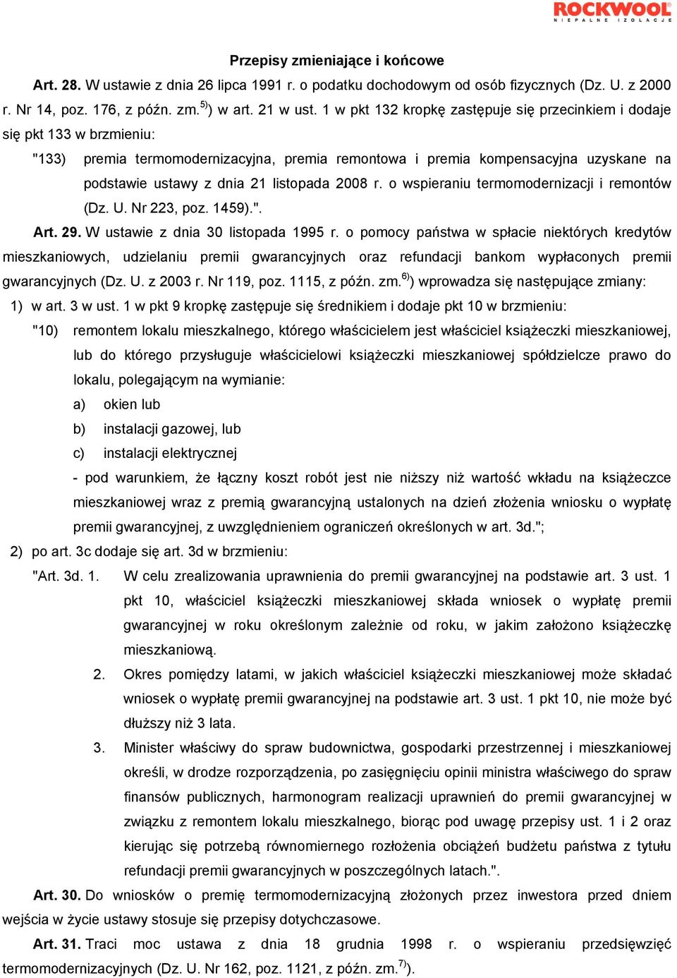 listopada 2008 r. o wspieraniu termomodernizacji i remontów (Dz. U. Nr 223, poz. 1459).". Art. 29. W ustawie z dnia 30 listopada 1995 r.