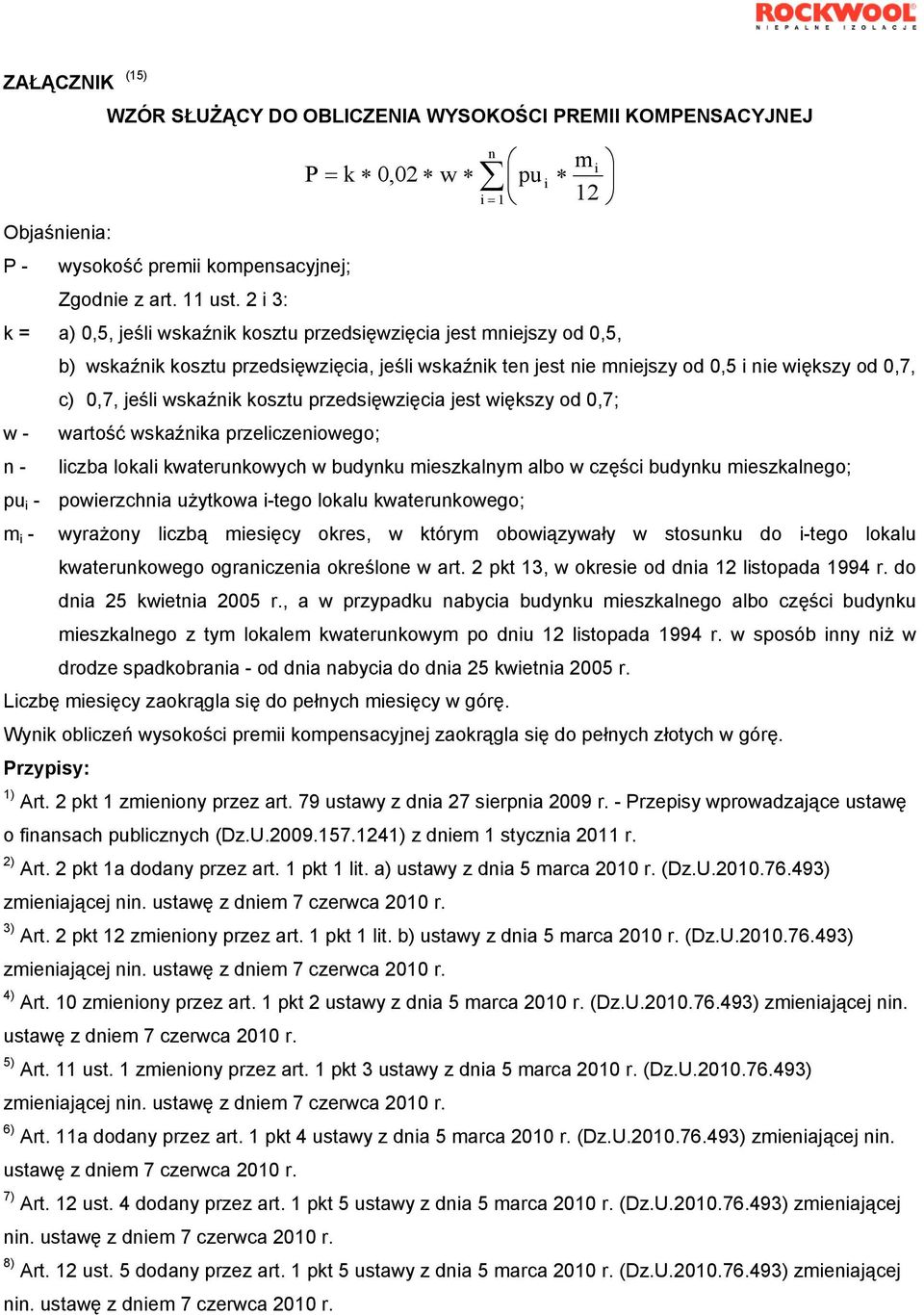 wskaźnik kosztu przedsięwzięcia jest większy od 0,7; w - wartość wskaźnika przeliczeniowego; n - liczba lokali kwaterunkowych w budynku mieszkalnym albo w części budynku mieszkalnego; pu i -