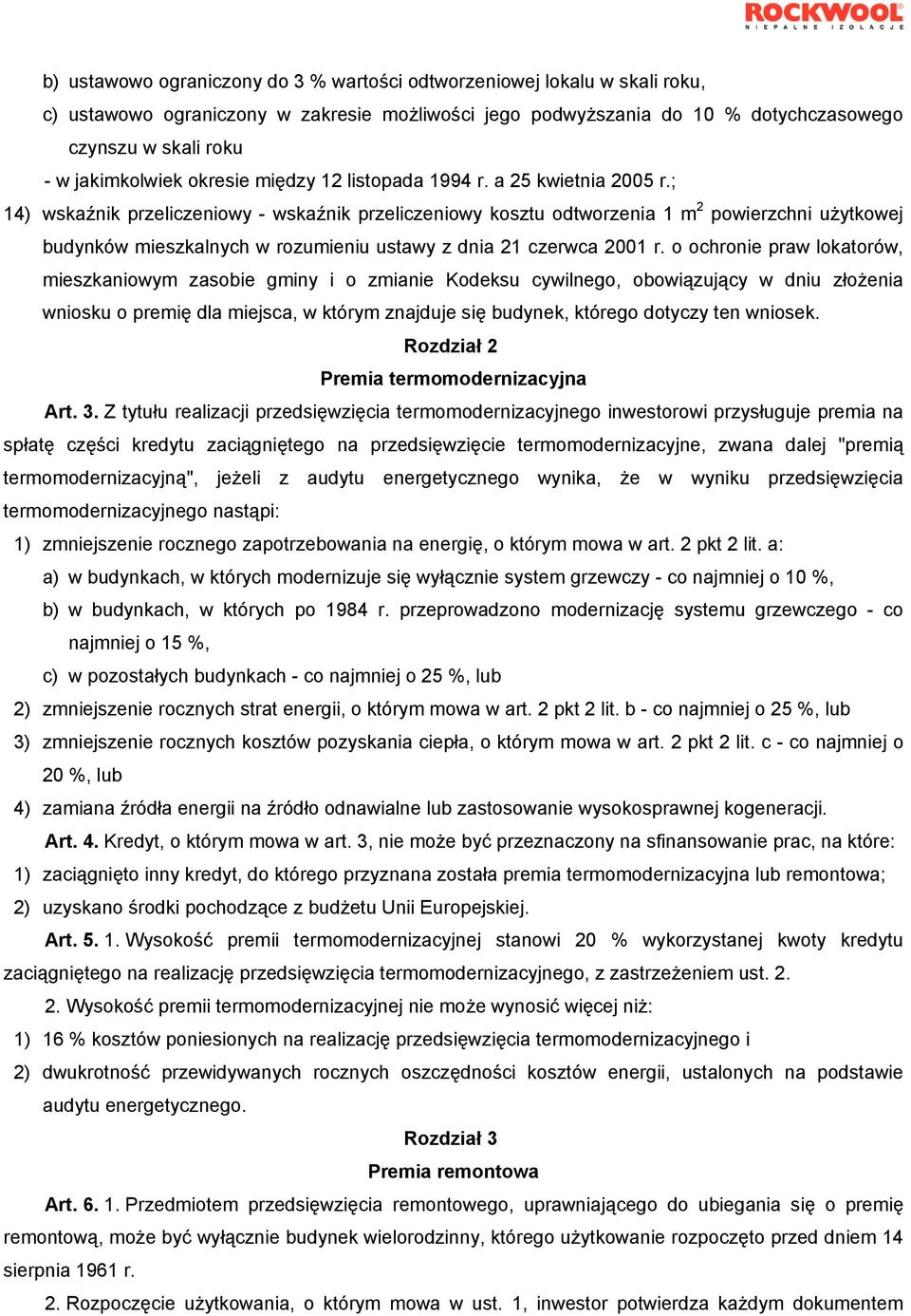 ; 14) wskaźnik przeliczeniowy - wskaźnik przeliczeniowy kosztu odtworzenia 1 m 2 powierzchni użytkowej budynków mieszkalnych w rozumieniu ustawy z dnia 21 czerwca 2001 r.