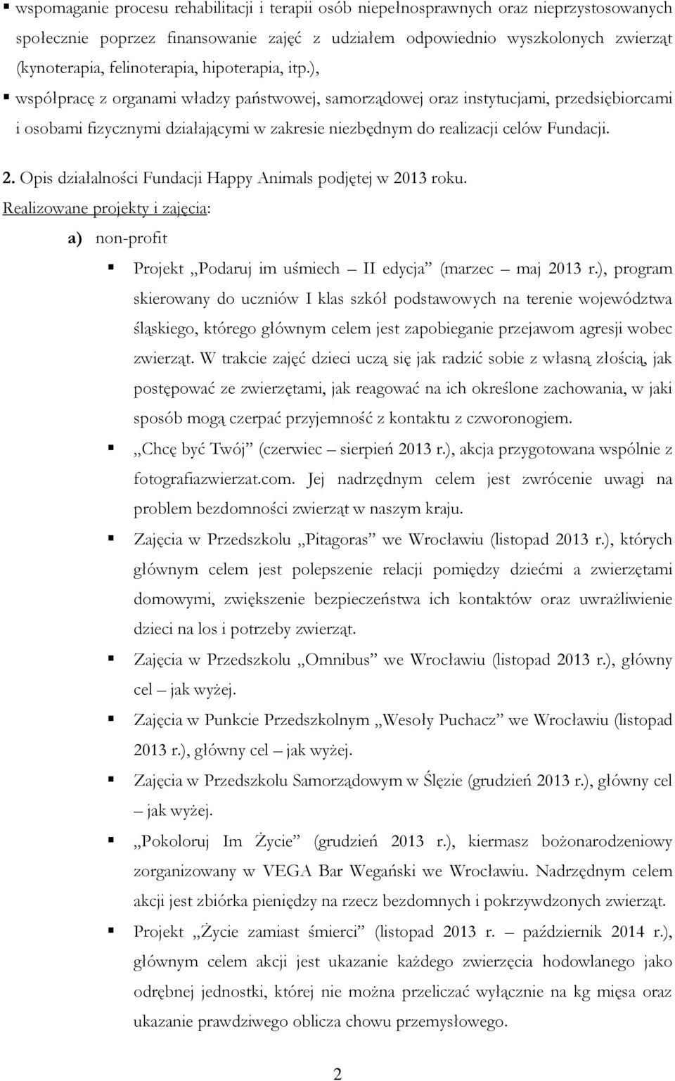 ), współpracę z organami władzy państwowej, samorządowej oraz instytucjami, przedsiębiorcami i osobami fizycznymi działającymi w zakresie niezbędnym do realizacji celów Fundacji. 2.