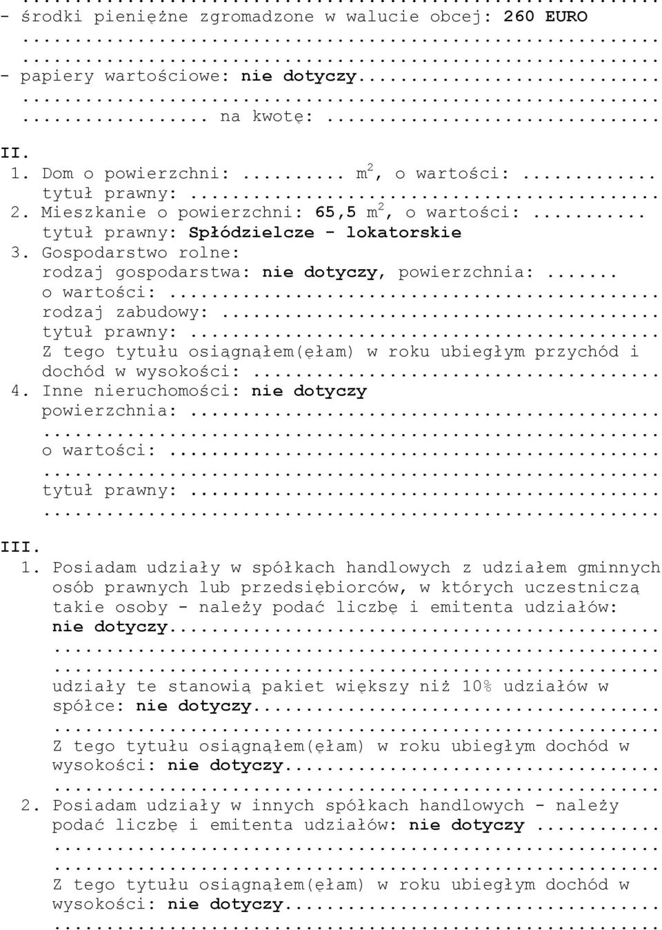 .. 4. Inne nieruchomości: nie dotyczy powierzchnia:... o wartości:... tytuł prawny:... III. 1.