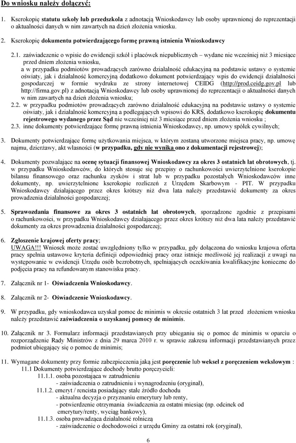 zaświadczenie o wpisie do ewidencji szkół i placówek niepublicznych wydane nie wcześniej niż 3 miesiące przed dniem złożenia wniosku, a w przypadku podmiotów prowadzących zarówno działalność