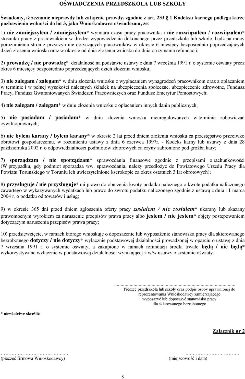 rozwiązałem* stosunku pracy z pracownikiem w drodze wypowiedzenia dokonanego przez przedszkole lub szkołę, bądź na mocy porozumienia stron z przyczyn nie dotyczących pracowników w okresie 6 miesięcy