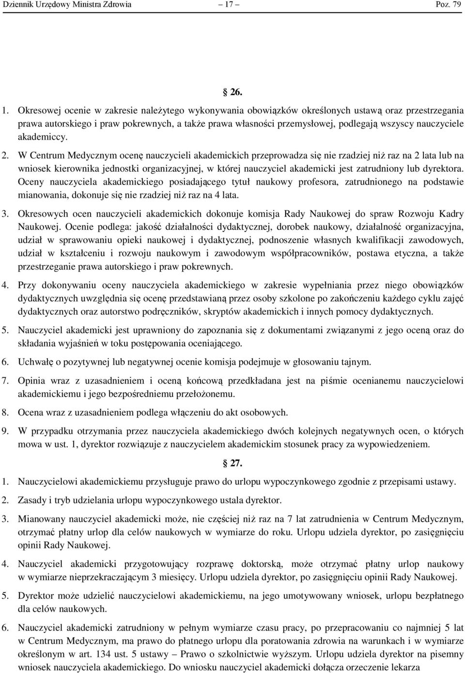 Okresowej ocenie w zakresie należytego wykonywania obowiązków określonych ustawą oraz przestrzegania prawa autorskiego i praw pokrewnych, a także prawa własności przemysłowej, podlegają wszyscy
