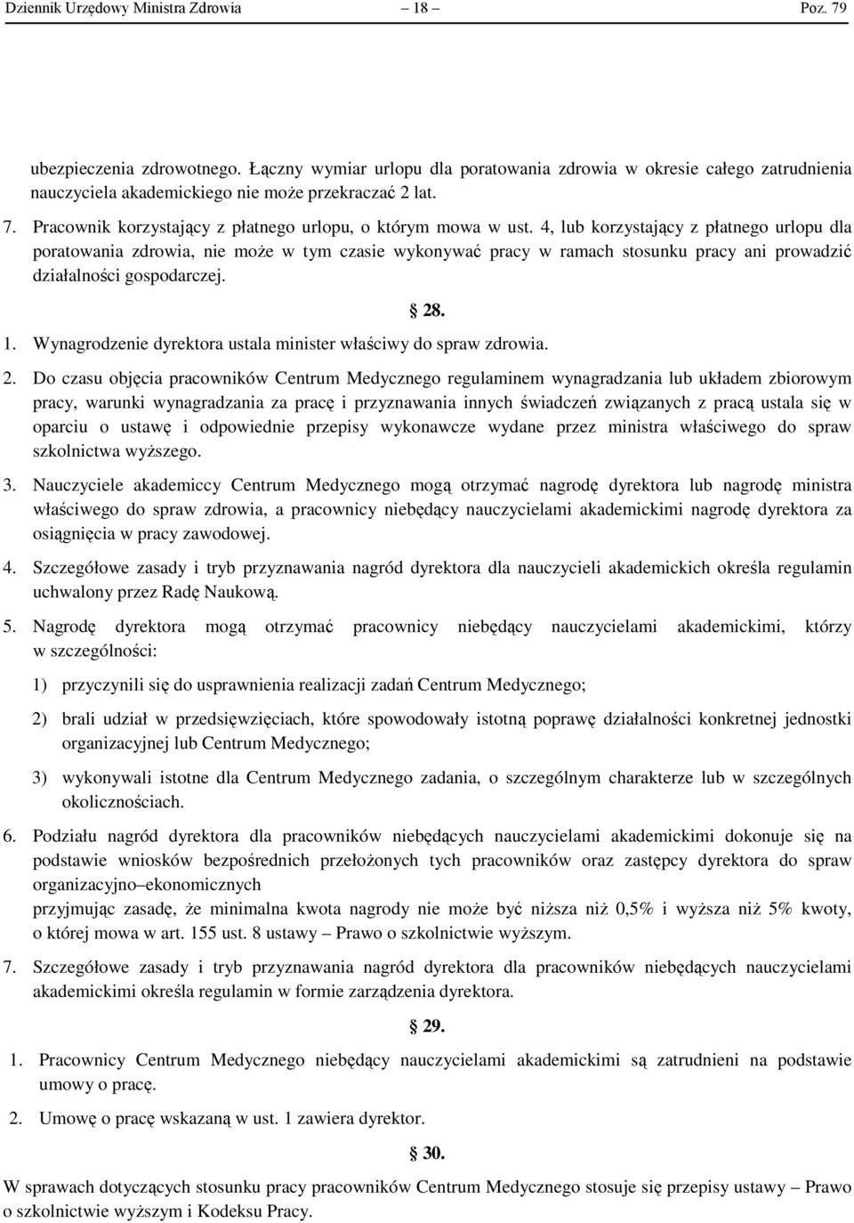 4, lub korzystający z płatnego urlopu dla poratowania zdrowia, nie może w tym czasie wykonywać pracy w ramach stosunku pracy ani prowadzić działalności gospodarczej. 28. 1.