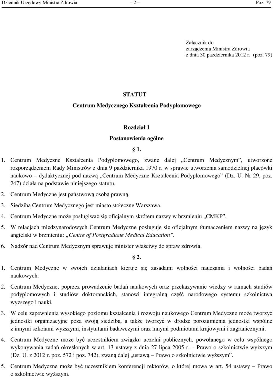 Postanowienia ogólne 1. 1. Centrum Medyczne Kształcenia Podyplomowego, zwane dalej Centrum Medycznym, utworzone rozporządzeniem Rady Ministrów z dnia 9 października 1970 r.