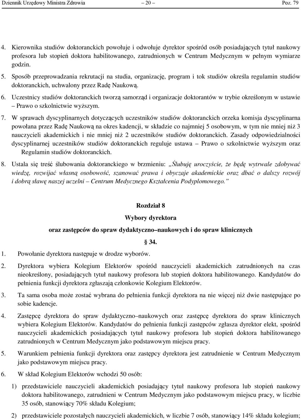 wymiarze godzin. 5. Sposób przeprowadzania rekrutacji na studia, organizację, program i tok studiów określa regulamin studiów doktoranckich, uchwalony przez Radę Naukową. 6.
