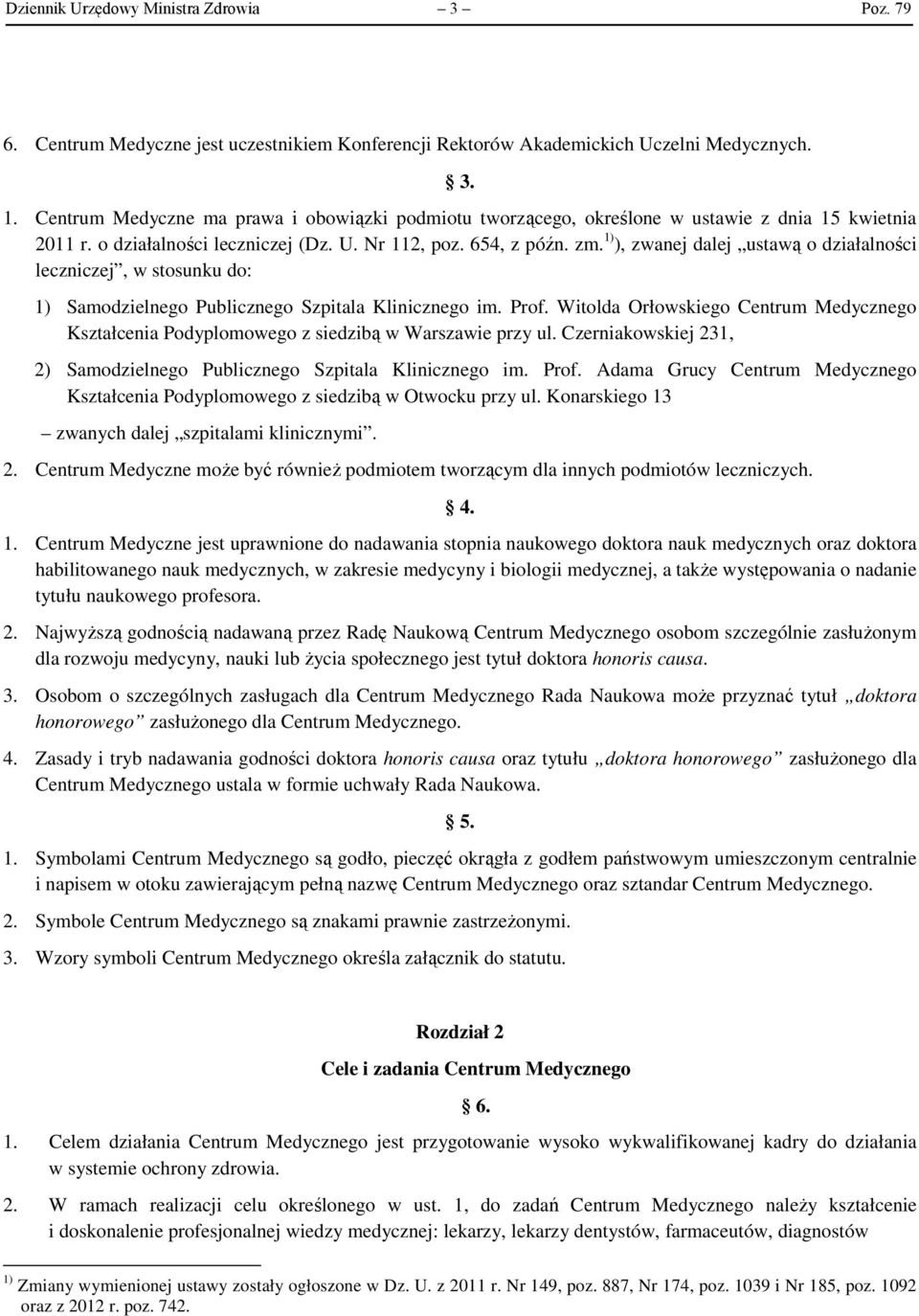 1) ), zwanej dalej ustawą o działalności leczniczej, w stosunku do: 1) Samodzielnego Publicznego Szpitala Klinicznego im. Prof.