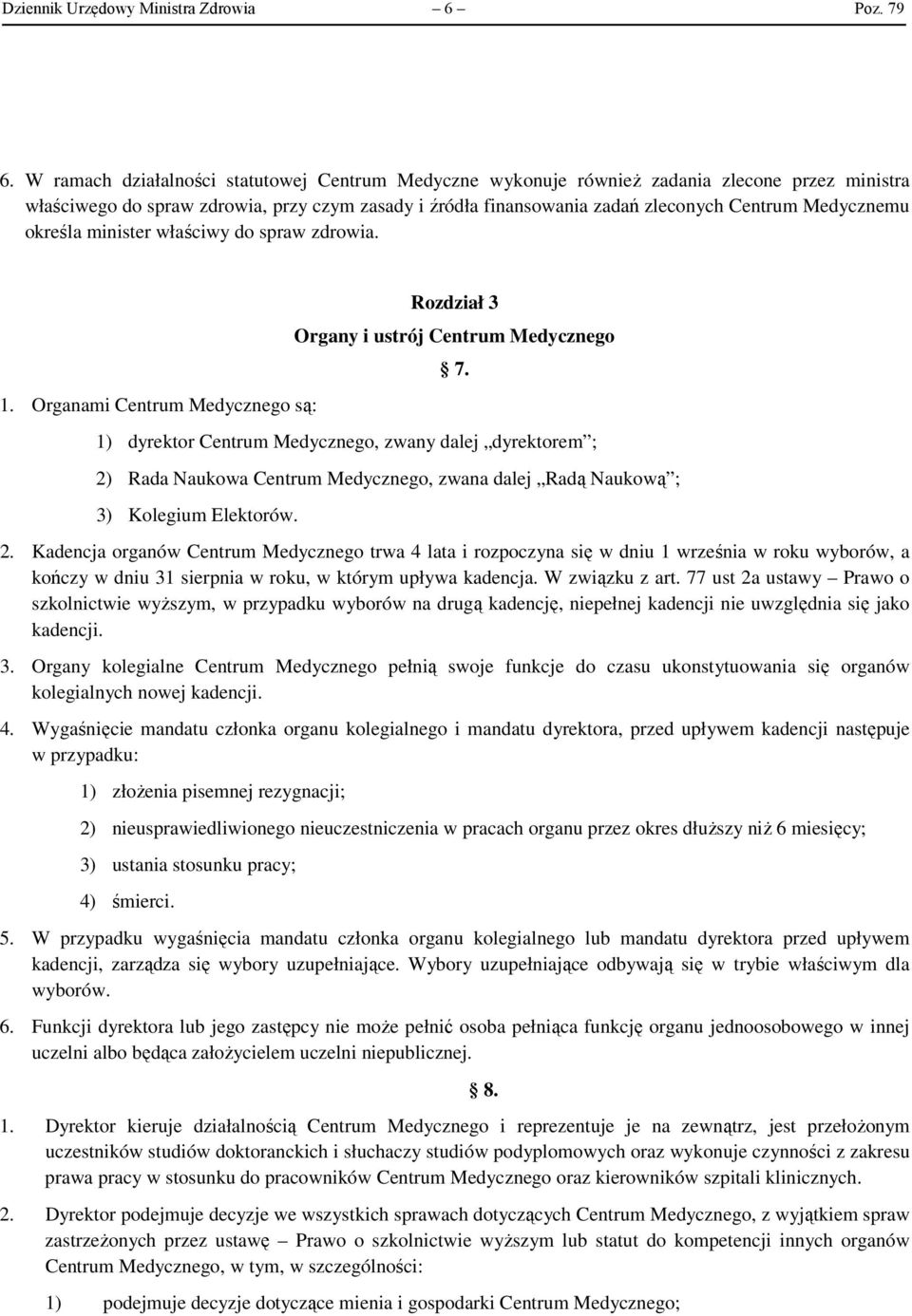 Medycznemu określa minister właściwy do spraw zdrowia. 1. Organami Centrum Medycznego są: Rozdział 3 Organy i ustrój Centrum Medycznego 7.