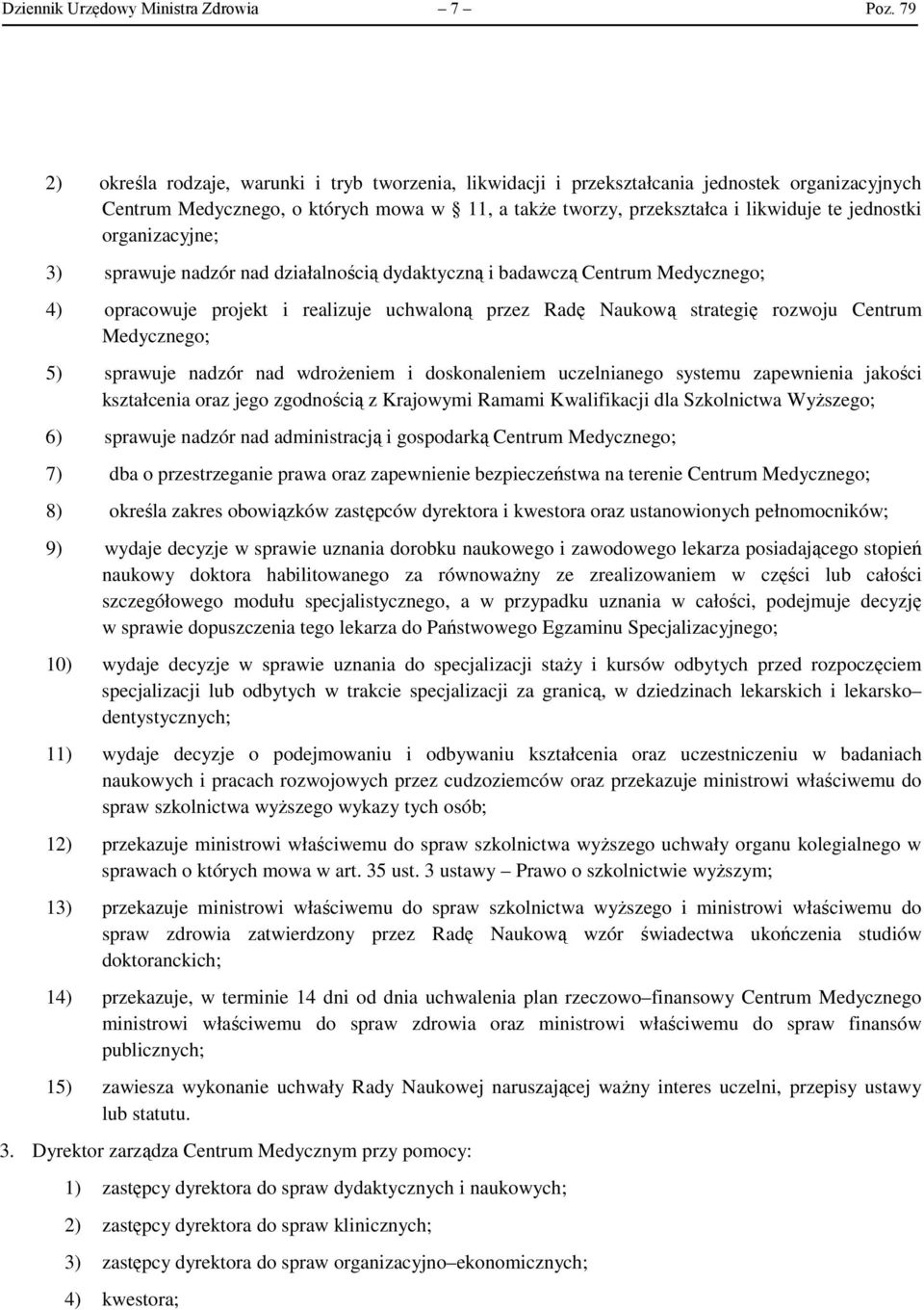 organizacyjne; 3) sprawuje nadzór nad działalnością dydaktyczną i badawczą Centrum Medycznego; 4) opracowuje projekt i realizuje uchwaloną przez Radę Naukową strategię rozwoju Centrum Medycznego; 5)