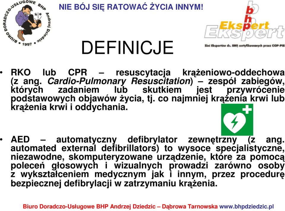 co najmniej krąŝenia krwi lub krąŝenia krwi i oddychania. AED automatyczny defibrylator zewnętrzny (z ang.