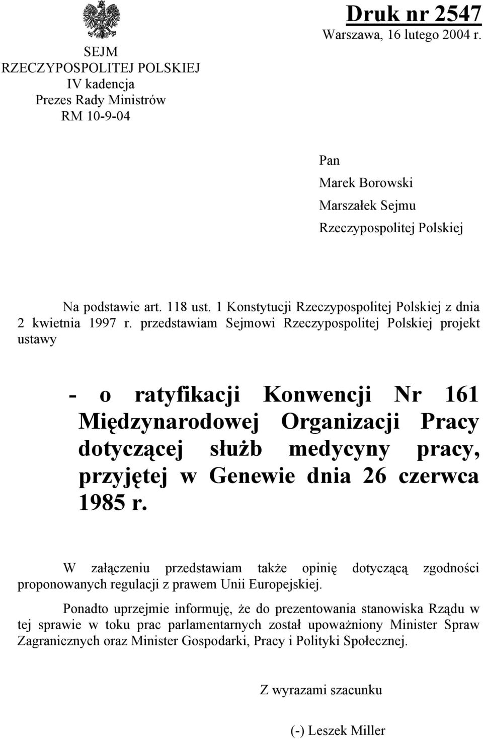 przedstawiam Sejmowi Rzeczypospolitej Polskiej projekt ustawy - o ratyfikacji Konwencji Nr 161 Międzynarodowej Organizacji Pracy dotyczącej służb medycyny pracy, przyjętej w Genewie dnia 26 czerwca