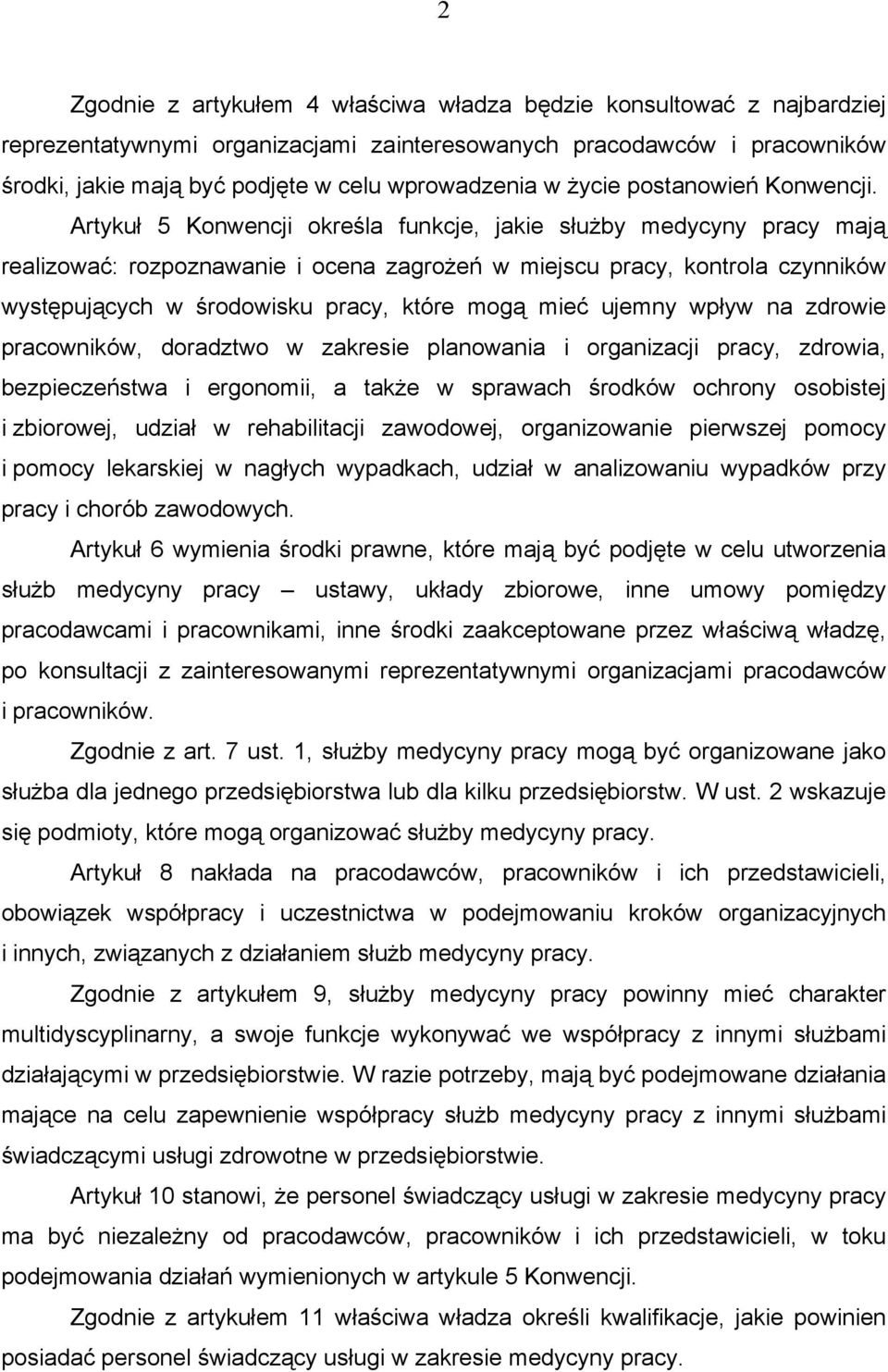 Artykuł 5 Konwencji określa funkcje, jakie służby medycyny pracy mają realizować: rozpoznawanie i ocena zagrożeń w miejscu pracy, kontrola czynników występujących w środowisku pracy, które mogą mieć