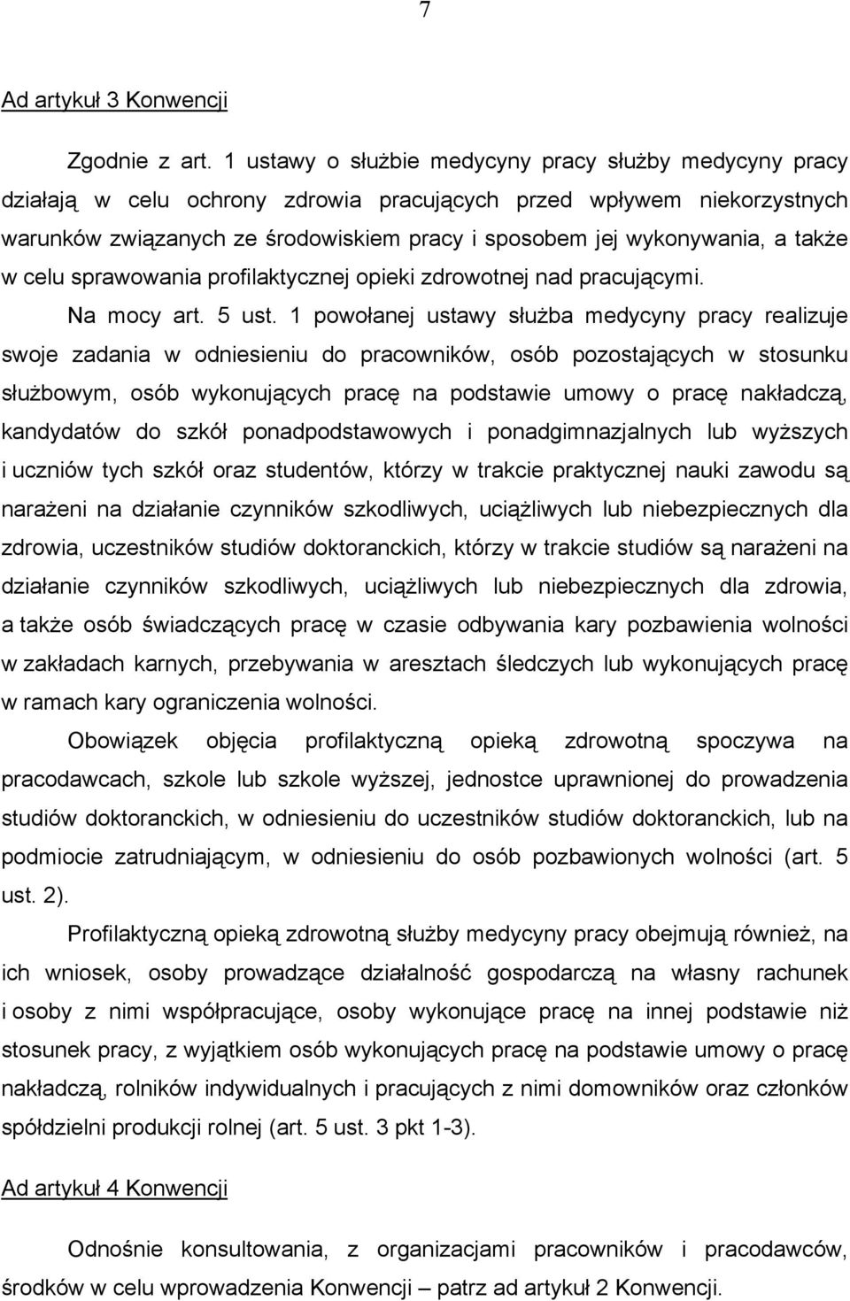 a także w celu sprawowania profilaktycznej opieki zdrowotnej nad pracującymi. Na mocy art. 5 ust.