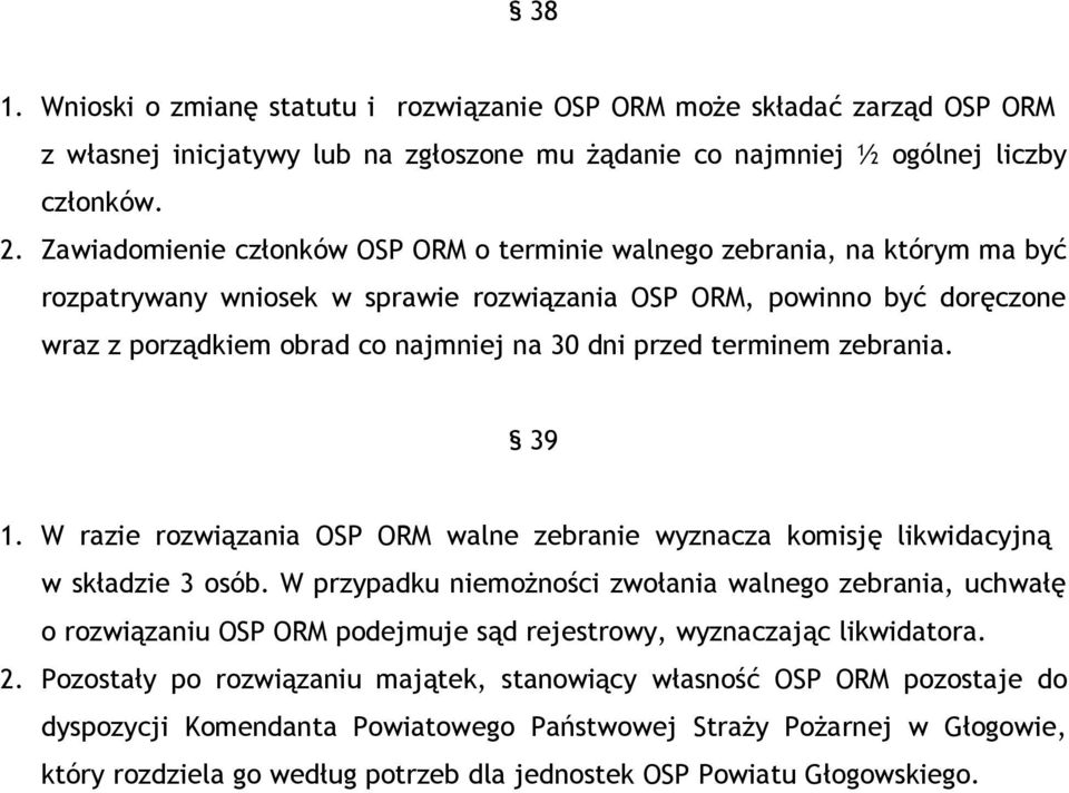 przed terminem zebrania. 39 1. W razie rozwiązania OSP ORM walne zebranie wyznacza komisję likwidacyjną w składzie 3 osób.
