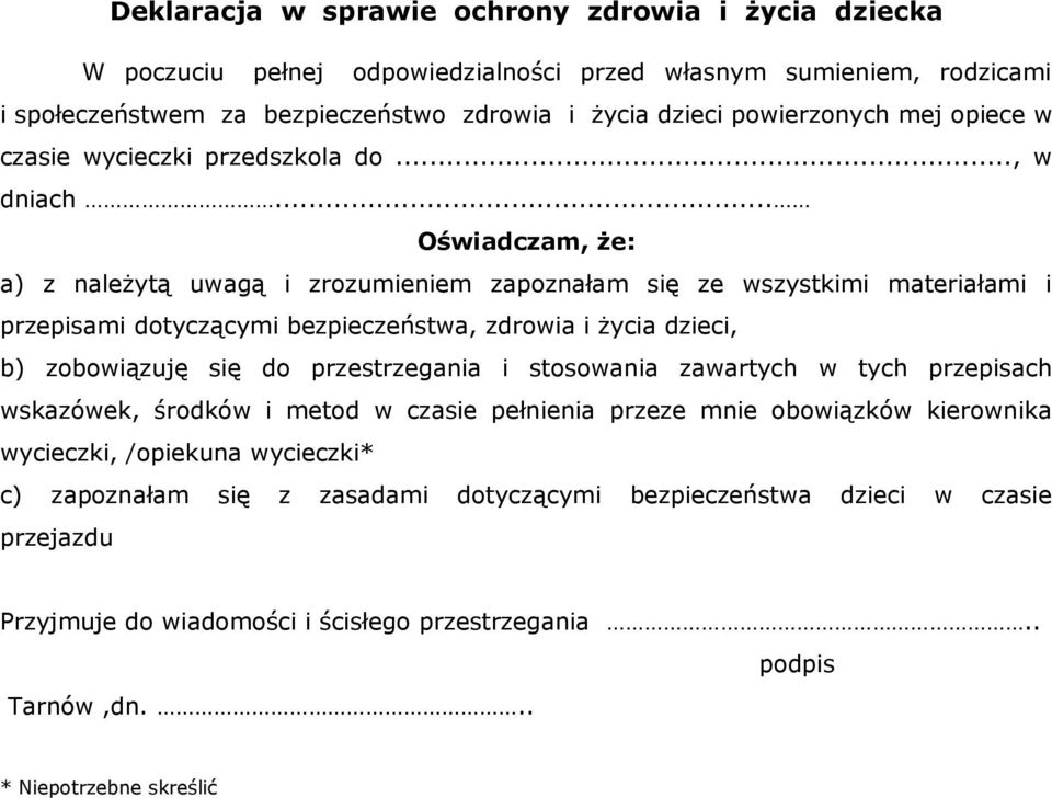 .. Oświadczam, że: a) z należytą uwagą i zrozumieniem zapoznałam się ze wszystkimi materiałami i przepisami dotyczącymi bezpieczeństwa, zdrowia i życia dzieci, b) zobowiązuję się do