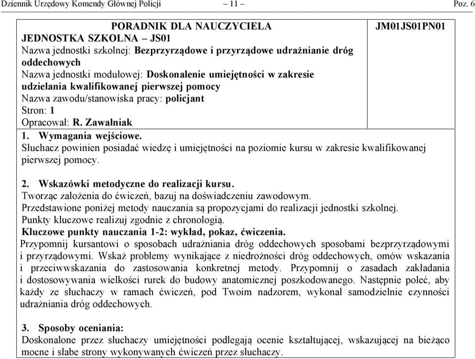 zakresie udzielania kwalifikowanej pierwszej pomocy Stron:. Wymagania wejściowe. Słuchacz powinien posiadać wiedzę i umiejętności na poziomie kursu w zakresie kwalifikowanej pierwszej pomocy.