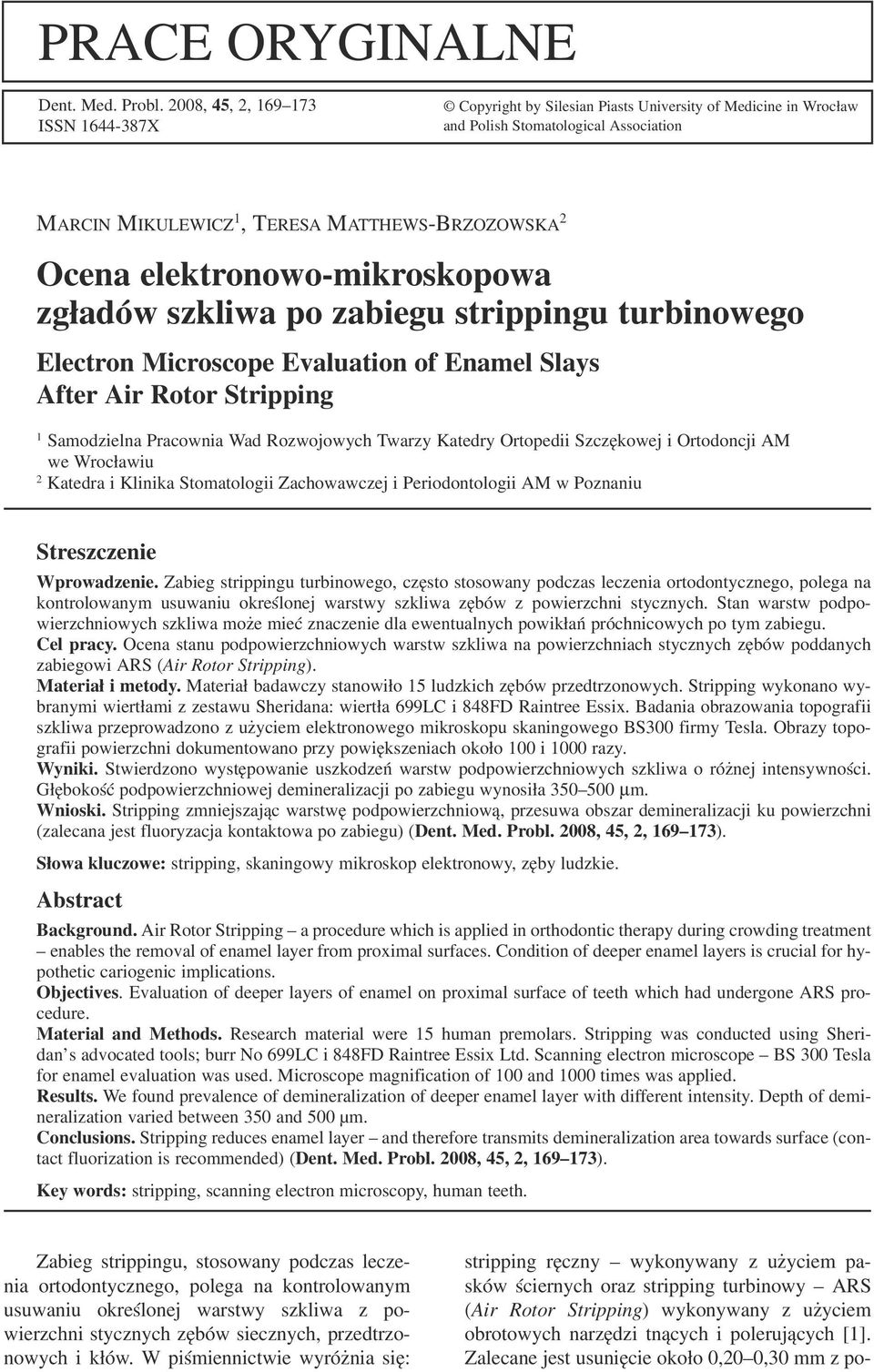 elektronowo mikroskopowa zgładów szkliwa po zabiegu strippingu turbinowego Electron Microscope Evaluation of Enamel Slays After Air Rotor Stripping 1 Samodzielna Pracownia Wad Rozwojowych Twarzy