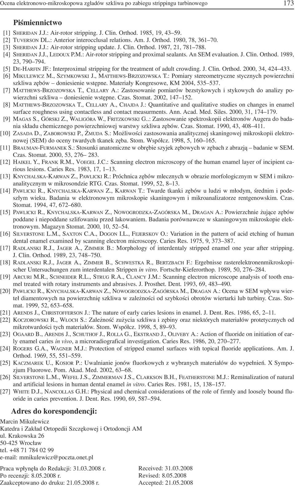: Air rotor stripping and proximal sealants. An SEM evaluation. J. Clin. Orthod. 1989, 23, 790 794. [5] DE HARFIN JF.: Interproximal stripping for the treatment of adult crowding. J. Clin. Orthod. 2000, 34, 424 433.